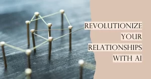 Transforming Your Personal Relationships with AI: Innovative Methods for Spotting Toxicity and Nurturing Healthy Connections