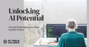 Unlocking AI Potential - Prompt Engineering for High-Quality Output